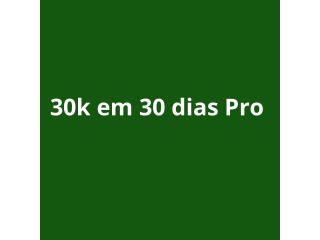 30k em 30 dias Pro